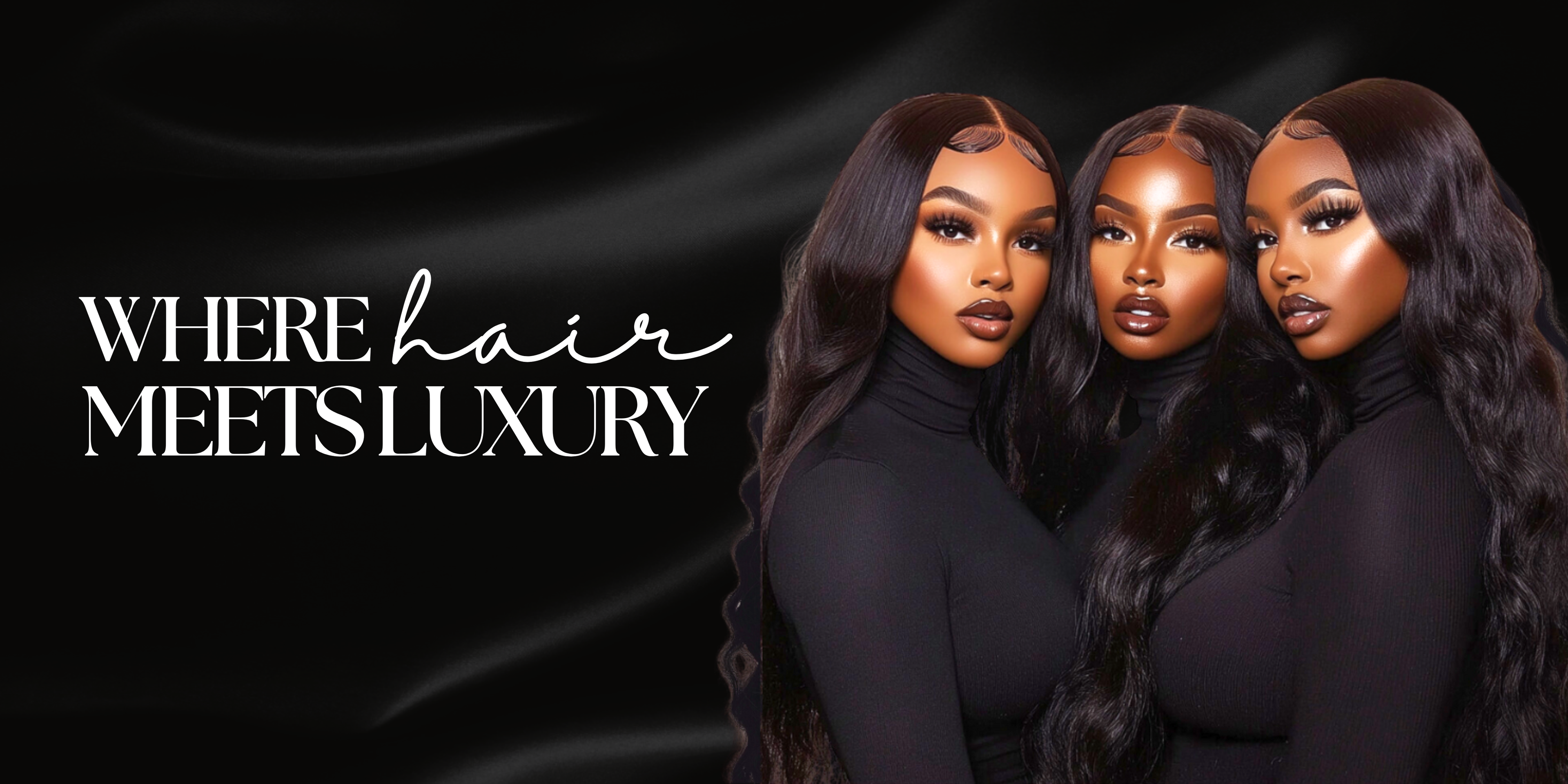 Three women with luxurious hair styled in front of a black background with 'Where Hair Meets Luxury' text.